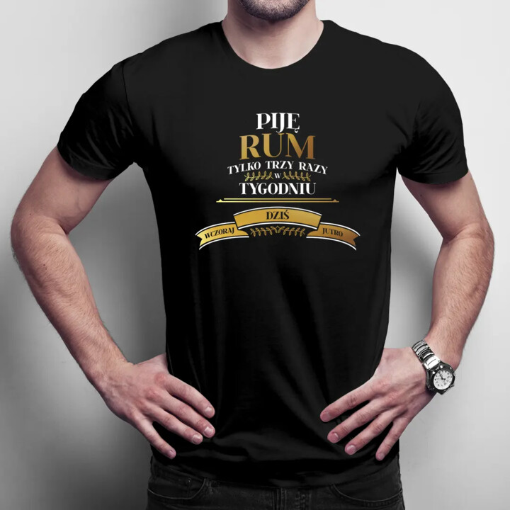 Piję rum trzy razy w tygodniu - męska koszulka na prezent