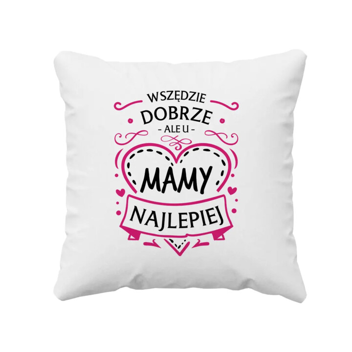 Wszędzie dobrze, ale u mamy najlepiej - poduszka na prezent dla mamy