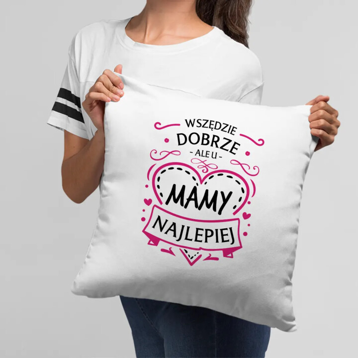 Wszędzie dobrze, ale u mamy najlepiej - poduszka na prezent dla mamy