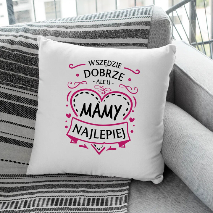 Wszędzie dobrze, ale u mamy najlepiej - poduszka na prezent dla mamy