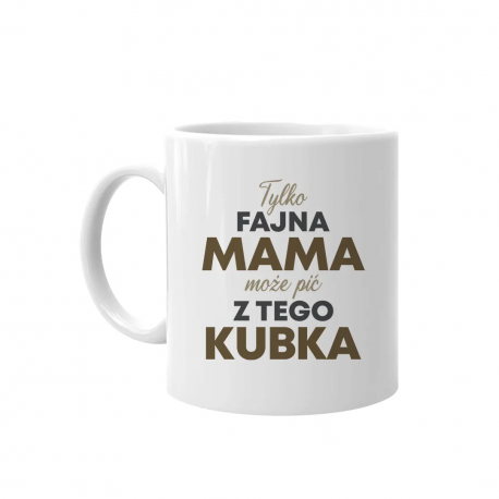 Tylko fajna mama może pić z tego kubka - kubek na prezent