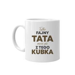 Tylko fajny tata może pić z tego kubka - kubek na prezent