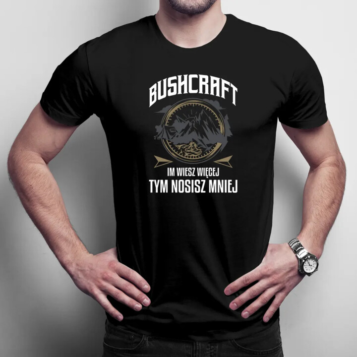 Bushcraft - Im wiesz więcej, tym nosisz mniej - męska koszulka na prezent