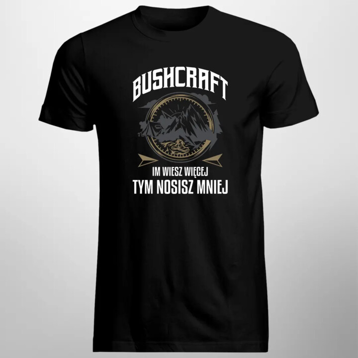 Bushcraft - Im wiesz więcej, tym nosisz mniej - męska koszulka na prezent