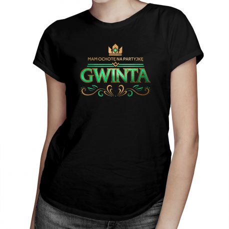 Mam ochotę na partyjkę gwinta - damska koszulka na prezent
