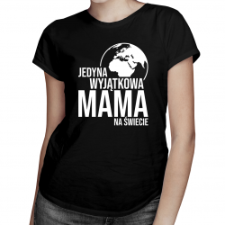 Jedyna wyjątkowa mama na świecie - damska koszulka na prezent dla mamy