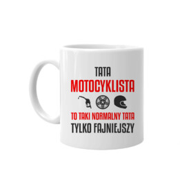 Tata motocyklista to taki normalny tata, tylko fajniejszy - kubek na prezent dla taty