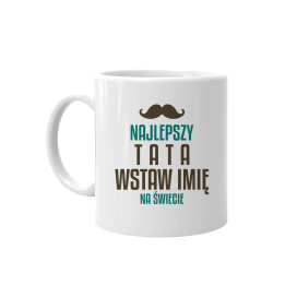 Najlepszy tata (imię) na świecie - kubek na prezent dla taty - produkt personalizowany
