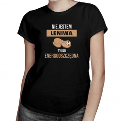 Nie jestem leniwa, tylko energooszczędna - damska koszulka na prezent