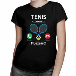 Tenis dzwoni, muszę iść - damska koszulka na prezent