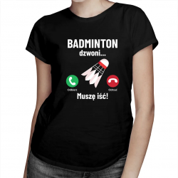 Badminton dzwoni, muszę iść - damska koszulka na prezent