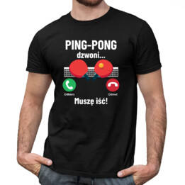 Ping-pong dzwoni, muszę iść - męska koszulka na prezent