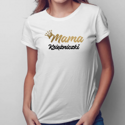 Mama księżniczki  - damska koszulka na prezent