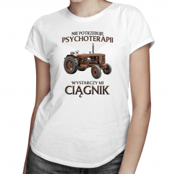 Nie potrzebuję psychoterapii, wystarczy mi ciągnik - damska koszulka na prezent dla rolnika