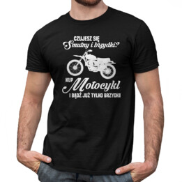 Czujesz się smutny i brzydki? - Motocykl - męska koszulka na prezent dla motocyklisty