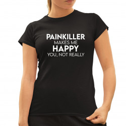 Painkiller makes me happy you, not really - damska koszulka dla fanów serialu Painkiller