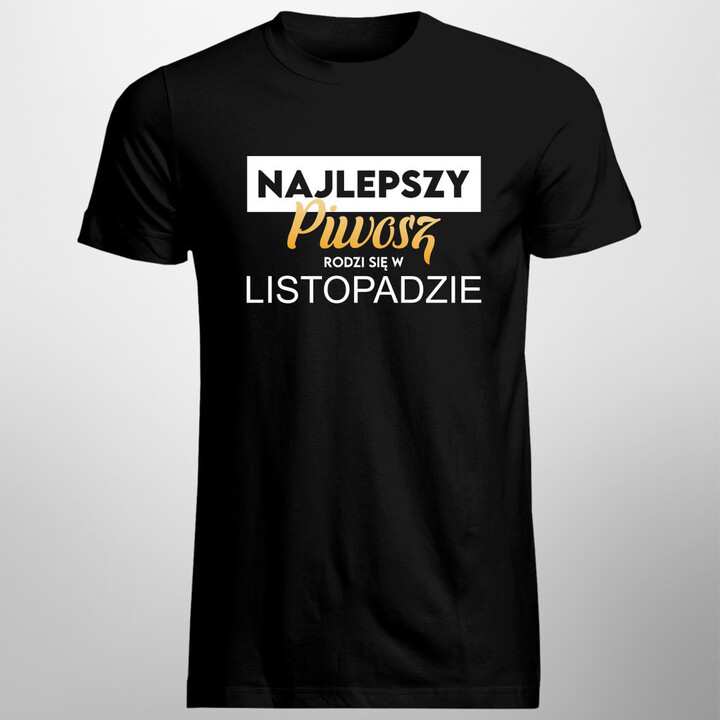  Najlepszy piwosz rodzi się w Listopadzie - męska koszulka na prezent