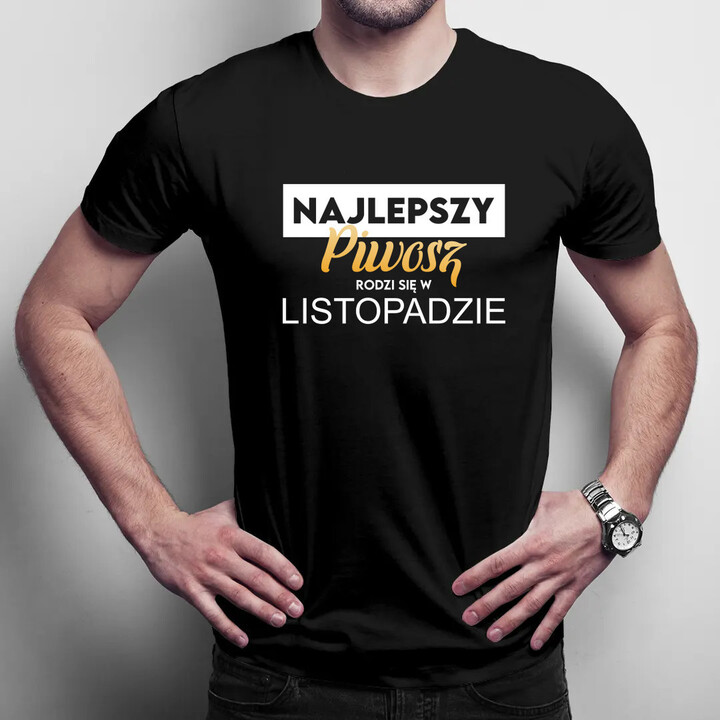  Najlepszy piwosz rodzi się w Listopadzie - męska koszulka na prezent