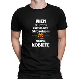 Wiem, że jestem przystojnym Strażakiem - męska koszulka na prezent