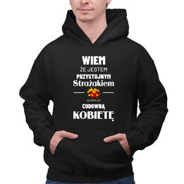 Wiem, że jestem przystojnym Strażakiem - męska bluza na prezent