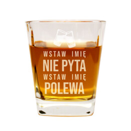 (Imię) Nie pyta, tylko polewa - szklanka do whisky z grawerem na prezent - produkt personalizowany
