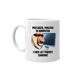 Przyjdzie, poklyka w komputra i chce 10 tysiency zarabiać - kubek na prezent