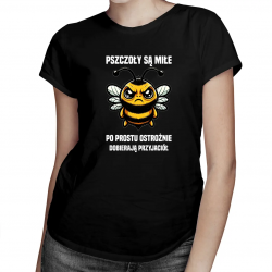 Pszczoły są miłe, po prostu ostrożnie dobierają przyjaciół - damska koszulka na prezent