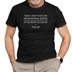 Today I don't have any motivational quotes - męska koszulka na prezent