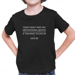 Today I don't have any motivational quotes - dziecięca koszulka na prezent