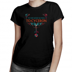To nie moje słowa, to Cyceron - damska koszulka dla fanów serialu 1670