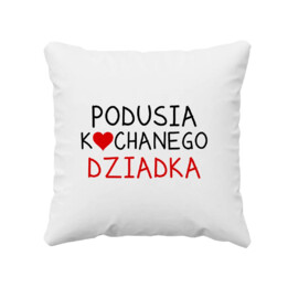 Podusia kochanego Dziadka - poduszka na prezent dla dziadka