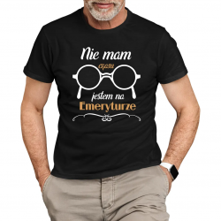 nie mam czasu, jestem na emeryturze - męska koszulka na prezent