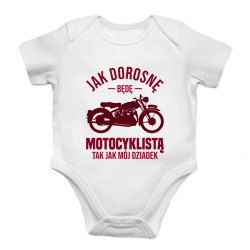 Jak dorosnę będę motocyklistą, tak jak mój dziadek - body dziecięce na prezent