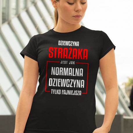 Dziewczyna strażaka jest jak normalna dziewczyna, tylko fajniejsza - damska koszulka na prezent