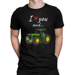 I love you and... - traktor - męska koszulka na prezent