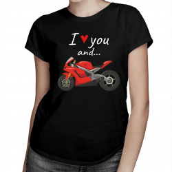 I love you and... - motocykl - damska koszulka na prezent