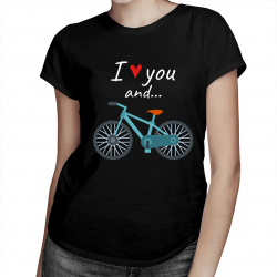I love you and... - rower - damska koszulka na prezent