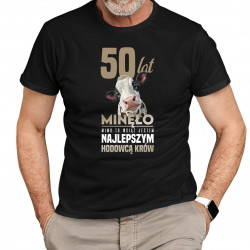 50 lat minęło, mimo to wciąż jestem najlepszym hodowcą krów  - męska koszulka na prezent