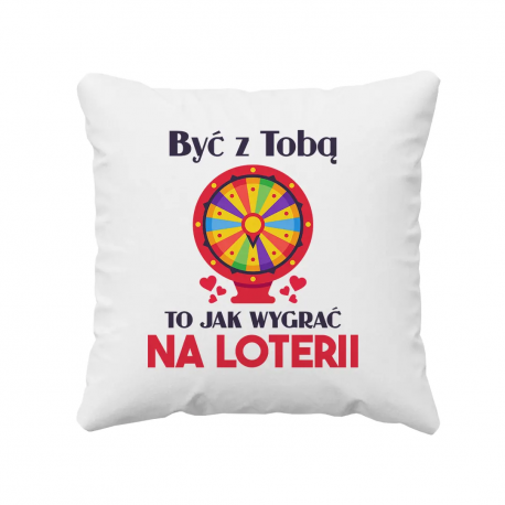 Być z Tobą to jak wygrać na loterii - poduszka na prezent