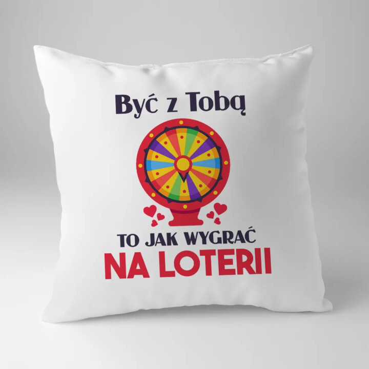 Być z Tobą to jak wygrać na loterii - poduszka na prezent