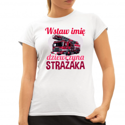 (Imię) dziewczyna strażaka - damska koszulka na prezent - produkt personalizowany