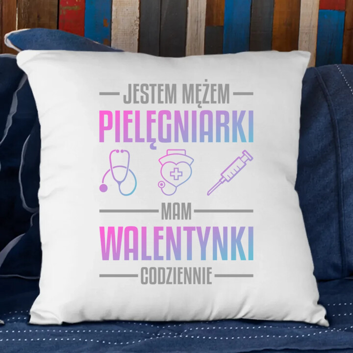 Jestem mężem pielęgniarki, mam walentynki codziennie - poduszka na prezent