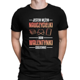 Jestem mężem nauczycielki, mam walentynki codziennie V2 - męska koszulka na prezent