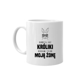 Bardziej niż króliki, kocham tylko moją żonę - kubek na prezent