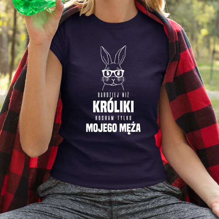 Bardziej niż króliki, kocham tylko mojego męża - damska koszulka na prezent