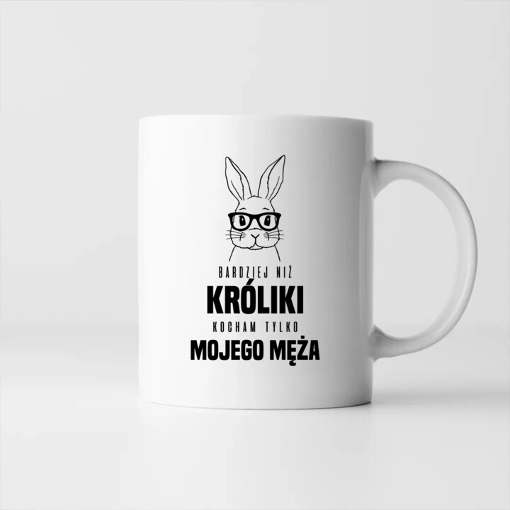 Bardziej niż króliki, kocham tylko mojego męża - kubek na prezent