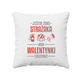 Jestem żoną strażaka, mam walentynki codziennie - poduszka na prezent