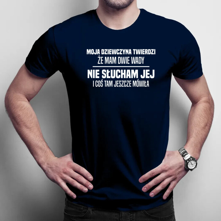 Moja dziewczyna twierdzi że mam dwie wady: nie słucham jej i coś tam jeszcze mówiła - męska koszulka na prezent
