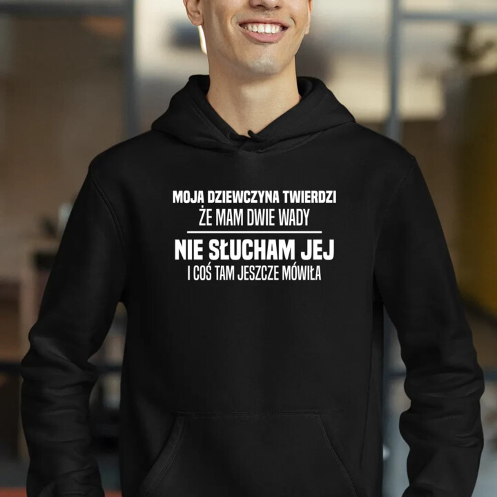 Moja dziewczyna twierdzi że mam dwie wady: nie słucham jej i coś tam jeszcze mówiła - męska bluza na prezent