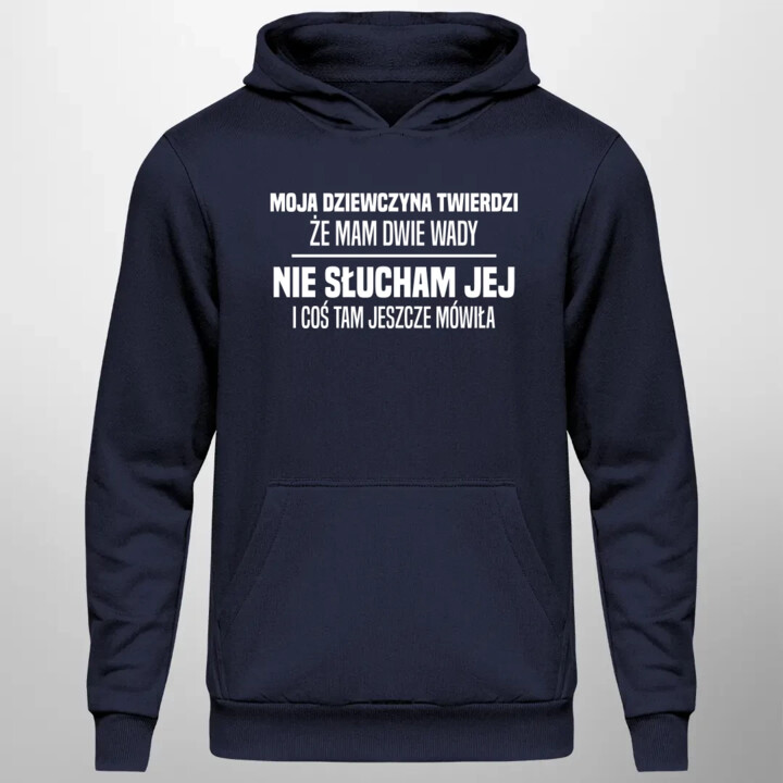 Moja dziewczyna twierdzi że mam dwie wady: nie słucham jej i coś tam jeszcze mówiła - męska bluza na prezent
